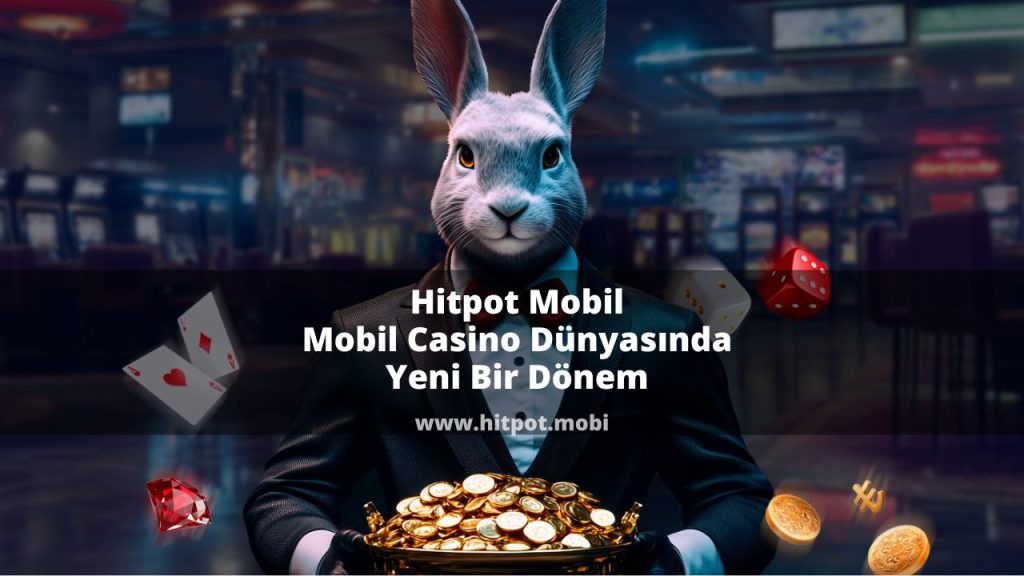 Hitpot Mobil Mobil Casino Dünyasında Yeni Bir Dönem
